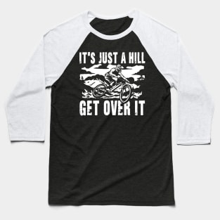 It's Just a Hill Get Over It Baseball T-Shirt